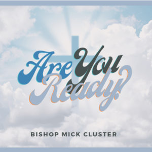 Are You Ready? – Bishop Mick Cluster