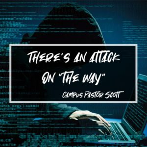 There’s an attack on “the way” – Campus Pastor Scott