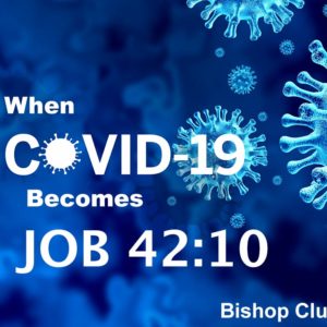 When COVID-19 becomes Job 42:10 – Bishop Cluster