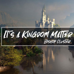 It’s a Kingdom Matter – Bishop Mick Cluster