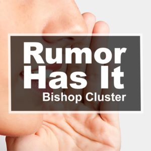 Rumor Has It – Bishop Cluster